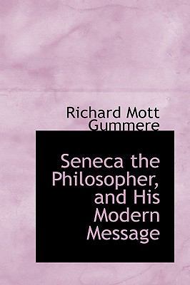 Seneca the Philosopher, and His Modern Message 1145405991 Book Cover