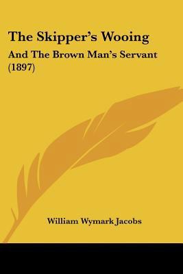 The Skipper's Wooing: And The Brown Man's Serva... 1120928540 Book Cover