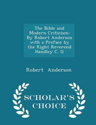 The Bible and Modern Criticism: By Robert Ander... 1298221390 Book Cover