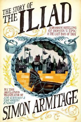 The Story of the Iliad: A Dramatic Retelling of... 0871408902 Book Cover