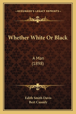 Whether White Or Black: A Man (1898) 1167203313 Book Cover