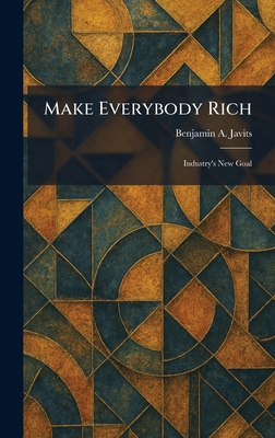 Make Everybody Rich: Industry's New Goal 1025818393 Book Cover