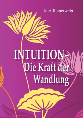 Intuition - Die Kraft der Wandlung [German] 3752672269 Book Cover