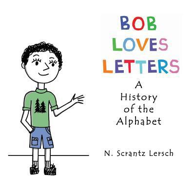 Bob Loves Letters: A History of the Alphabet 0615797407 Book Cover