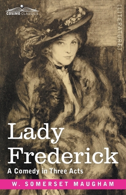 Lady Frederick: A Comedy in Three Acts 1646796454 Book Cover