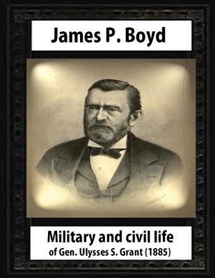 Military and civil life of Gen. Ulysses S. Gran... 1530707498 Book Cover