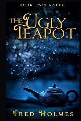 The Ugly Teapot: Book Two: Natty B08FB6XF5M Book Cover
