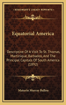 Equatorial America: Descriptive of a Visit to S... 1164788329 Book Cover