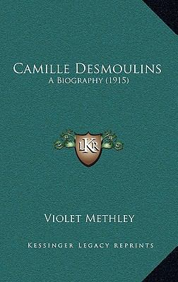 Camille Desmoulins: A Biography (1915) 1167891473 Book Cover