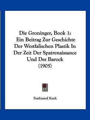 Die Groninger, Book 1: Ein Beitrag Zur Geschich... [German] 1161097805 Book Cover