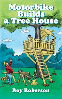 Motorbike Builds a Treehouse 1649904673 Book Cover