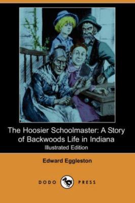The Hoosier Schoolmaster: A Story of Backwoods ... 1406517801 Book Cover