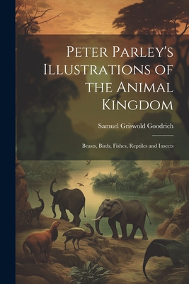Peter Parley's Illustrations of the Animal King... 1021605956 Book Cover