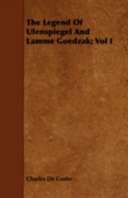 The Legend of Ulenspiegel and Lamme Goedzak; Vol I 1443710954 Book Cover