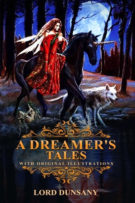 A Dreamer's Tales by Lord Dunsany: Classic Edit... B08JF5M8BP Book Cover