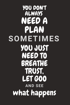 You don't need a plan sometimes you need to bre... B085HPF15S Book Cover