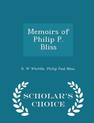 Memoirs of Philip P. Bliss - Scholar's Choice E... 1296386902 Book Cover