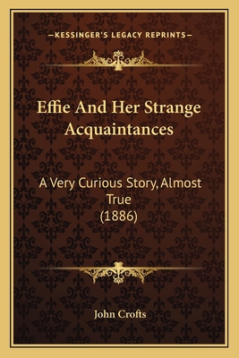 Effie And Her Strange Acquaintances: A Very Cur... 1163972584 Book Cover