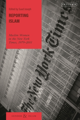 Reporting Islam: Muslim Women in the New York T... 0755647874 Book Cover