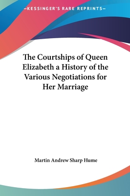 The Courtships of Queen Elizabeth a History of ... 1161365370 Book Cover