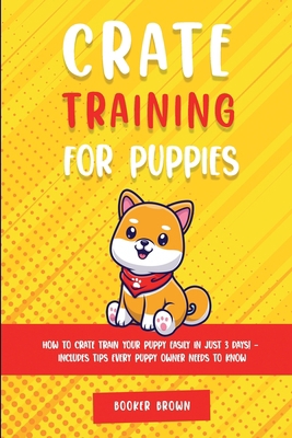 Crate Training for Puppies: How to Crate Train ... 1802944893 Book Cover