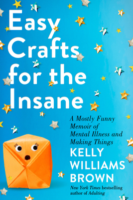 Easy Crafts for the Insane: A Mostly Funny Memo... 0593187784 Book Cover