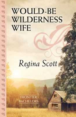 Would-Be Wilderness Wife [Large Print] 143285576X Book Cover