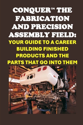 Conquer the Fabrication and Precision Assembly ... B0DNKB2K7Z Book Cover
