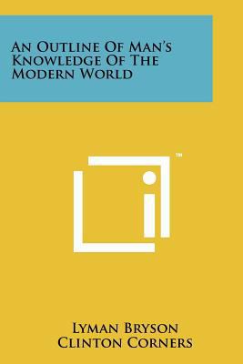 An Outline of Man's Knowledge of the Modern World 1258225492 Book Cover