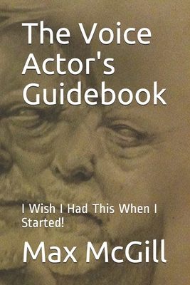 The Voice Actor's Guidebook: I Wish I Had This ... B086ML1CRT Book Cover