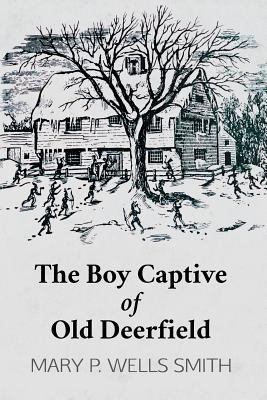 The Boy Captive of Old Deerfield 1943133263 Book Cover