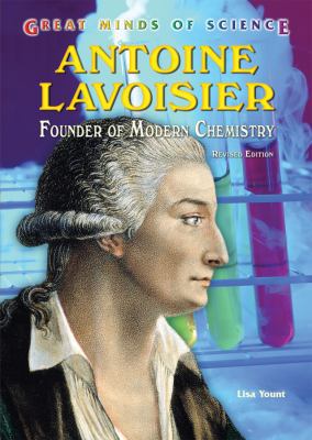 Antoine Lavoisier: Founder of Modern Chemistry 0766030113 Book Cover