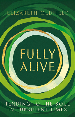 Fully Alive: Tending to the Soul in Turbulent T... 1587437023 Book Cover