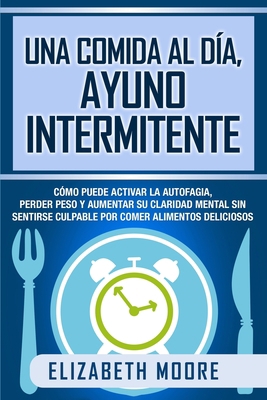 Una comida al día, ayuno intermitente: Cómo pue... [Spanish] 1647487048 Book Cover