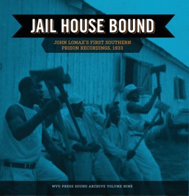 Jail House Bound: John Lomax's First Southern P... 1933202335 Book Cover