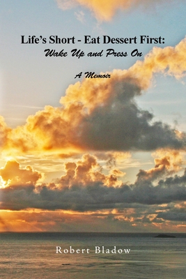 Life's Short-Eat Dessert First: Wake Up and Pre... 1644269465 Book Cover