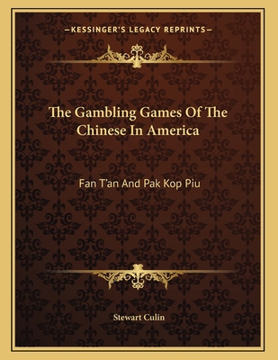 The Gambling Games Of The Chinese In America: F... 1163225916 Book Cover