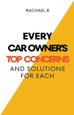 Every Car Owner's Top Concerns And Solutions Fo... B0C1HR4RRQ Book Cover