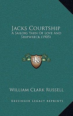 Jacks Courtship: A Sailors Yarn Of Love And Shi... 1166110575 Book Cover