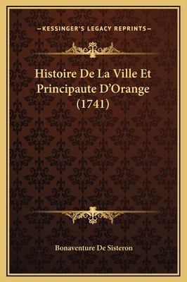 Histoire De La Ville Et Principaute D'Orange (1... [French] 1169359043 Book Cover