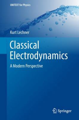 Classical Electrodynamics: A Modern Perspective 3319918087 Book Cover