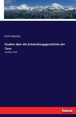 Studien über die Entwicklungsgeschichte der Tie... [German] 3742889087 Book Cover