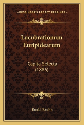 Lucubrationum Euripidearum: Capita Selecta (1886) [Latin] 1165527243 Book Cover