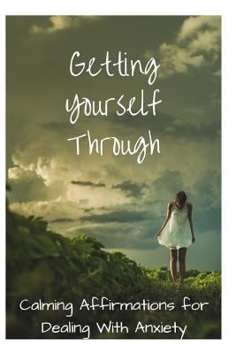 Getting Yourself Through: Calming Affirmations ... 1730866417 Book Cover
