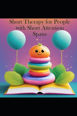 Short Therapy for People with Short Attention S... B0D1HLR398 Book Cover