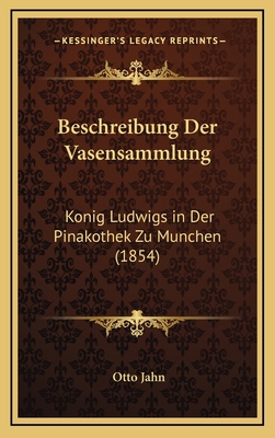 Beschreibung Der Vasensammlung: Konig Ludwigs i... [German] 1168630134 Book Cover