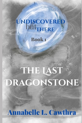 The Last DragonStone: Undiscovered but There: B... B0B6XL6K2Q Book Cover