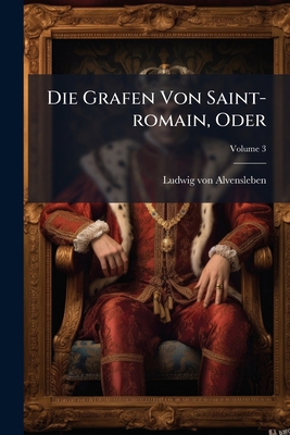Die Grafen Von Saint-romain, Oder: Der Kampf De... [German] 1248879309 Book Cover
