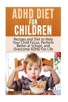 ADHD Diet For Children: Recipes and Diet to Hel... 1533364869 Book Cover