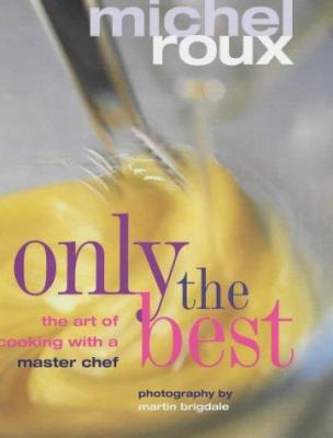 Only the Best: The Art of Cooking with a Master... 1903845750 Book Cover